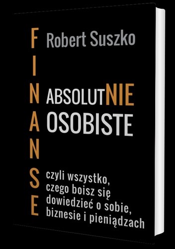 Finanse Absolutnie Osobiste czyli wszystko czego boisz się dowiedzieć o sobie, biznesie i pieniądzach.