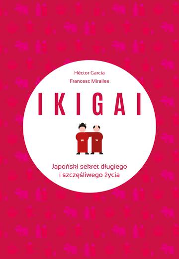 Ikigai. Japoński sekret długiego i szczęśliwego życia wyd. 2022
