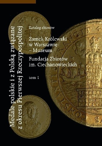 Medale polskie i z Polską związane z okresu Pierwszej Rzeczypospolitej. Katalog zbiorów, t.1-2