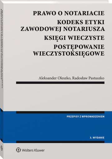 Prawo o notariacie. Kodeks Etyki Zawodowej Notariusza. Księgi wieczyste. Postępowanie wieczystoksięgowe wyd. 2022