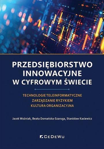 Przedsiębiorstwo innowacyjne w cyfrowym świecie. Technologie teleinformatyczne – Zarządzanie ryzykiem – Kultura organizacyjna