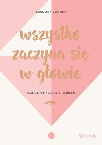 Wszystko zaczyna się w głowie. Planuj, działaj, nie marudź!