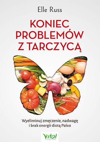 Koniec problemów z tarczycą wyeliminuj zmęczenie nadwagę i brak energii dietą paleo