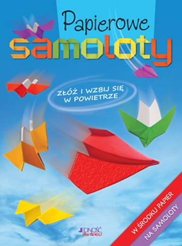 Papierowe samoloty złóż i wzbij się w przestworza
