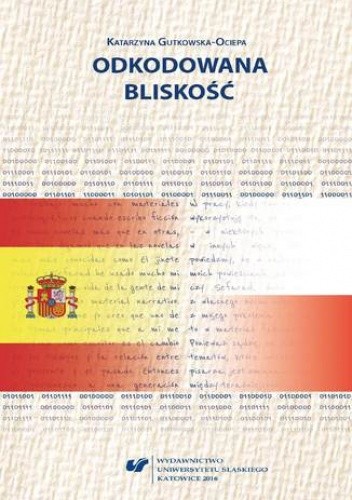 Odkodowana bliskość. Powieściopisarstwo Enrique Vili-Matasa, Antonia Mu?oza Moliny i Alejandra Cuevasa w kontekście prozy polskiej po 1989 roku
