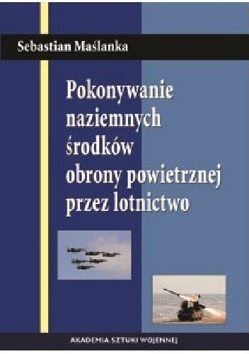 POKONYWANIE NAZIEMNYCH ŚRODKÓW OBRONY POWIETRZNEJ PRZEZ LOTNICTWO