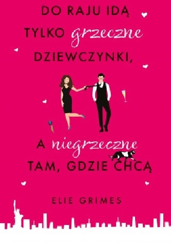 Do raju idą tylko grzeczne dziewczynki, a niegrzeczne tam, gdzie chcą