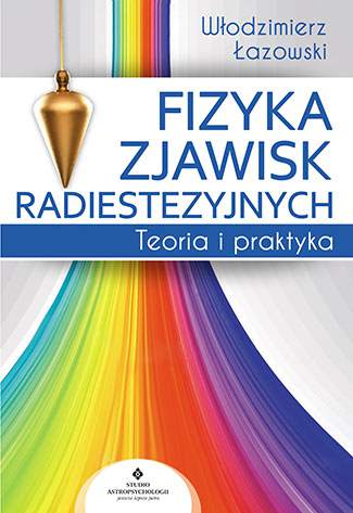 Fizyka zjawisk radiestezyjnych teoria i praktyka