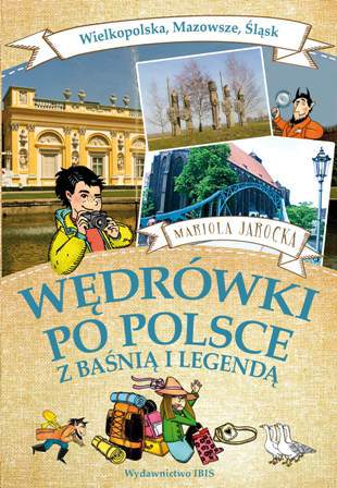 Wielkopolska mazowsze śląsk wędrówki po Polsce z baśnią i legendą