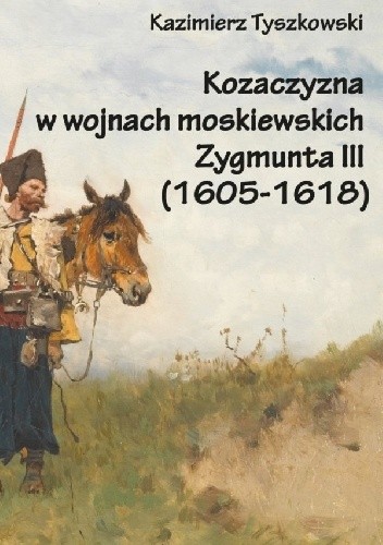 Kozaczyzna w wojnach moskiewskich Zygmunta III (1605-1618)