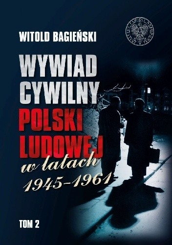 Wywiad cywilny Polski Ludowej w latach 1945?1961. Tom 2