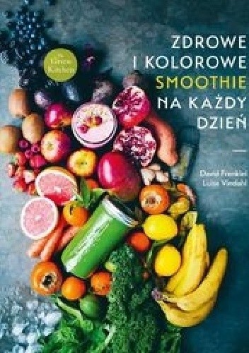 Zdrowe i kolorowe smoothie na każdy dzień