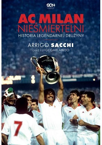 AC Milan. Nieśmiertelni. Historia legendarnej drużyny