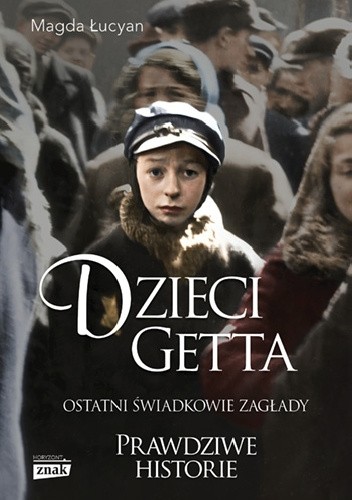 Dzieci Getta. Ostatni świadkowie zagłady
