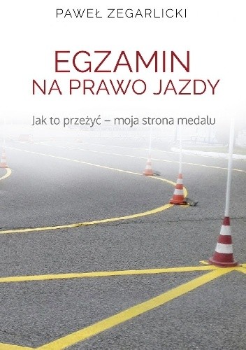 Egzamin na prawo jazdy. Jak to przeżyć ? moja strona medalu