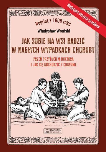 Jak sobie na wsi radzić w nagłych wypadkach choroby przed przybyciem doktora i jak się obchodzić z chorymi