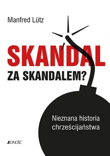 Skandal za skandalem? Nieznana historia chrześcijaństwa