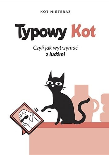Typowy kot. Czyli jak wytrzymać z ludźmi