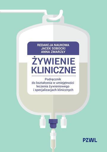 Żywienie kliniczne. Podręcznik do kształcenia w umiejętności leczenia żywieniowego i specjalizacjach klinicznych