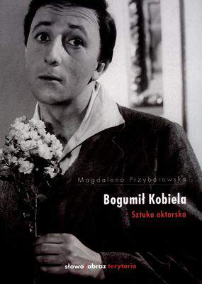 Bogumił kobiela sztuka aktorska