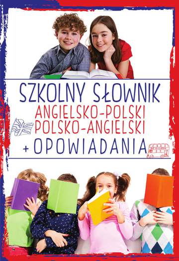 Szkolny słownik angielsko-polski, polsko-angielski + Opowiadania