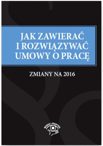 Jak zawierać umowy o pracę - zmiany na 2016