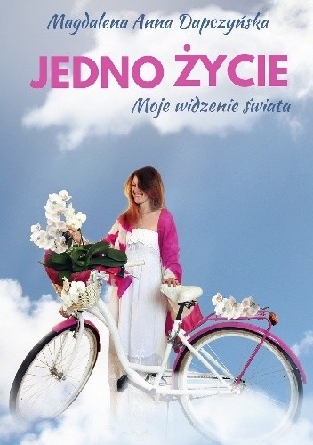 Jedno życie. Moje widzenie świata