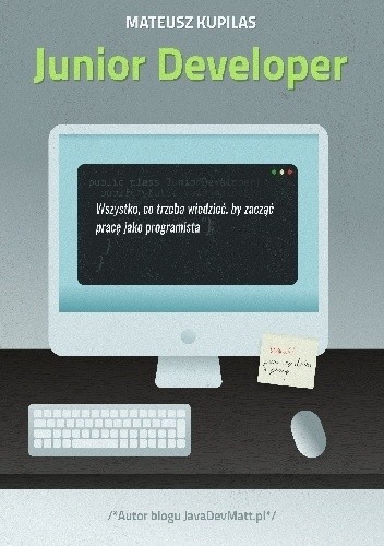 Junior Developer. Wszystko, co trzeba wiedzieć, by zacząć pracę jako programista