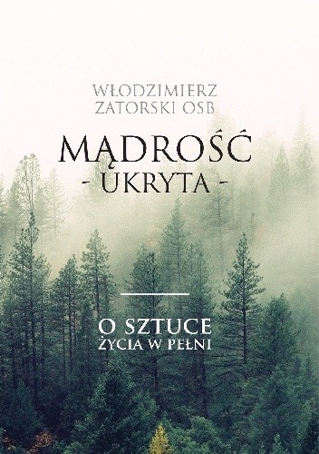 Mądrość ukryta. O sztuce życia w pełni