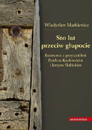 Sto lat przeciw głupocie. Rozmowa z przyjaciółmi Pawłem Kozłowskim i Jerzym Słabickim