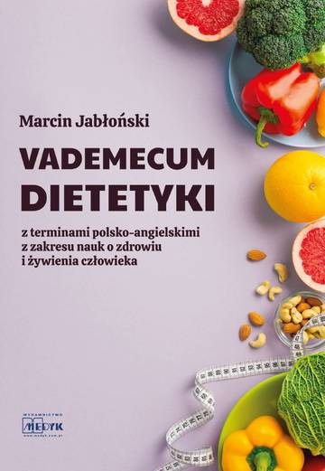 Vademecum Dietetyki z terminami polsko-angielskimi z zakresu nauk o zdrowiu i żywienia człowieka