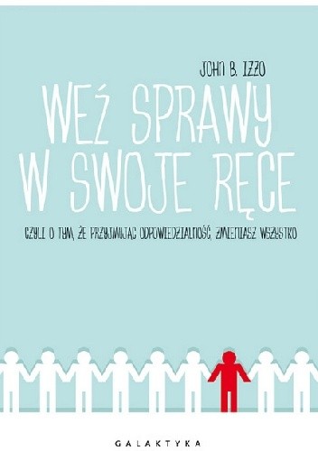 Weź sprawy w swoje ręce czyli o tym, że przyjmując odpowiedzialność, zmieniasz wszystko