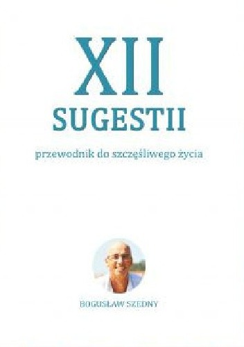 XII Sugestii. Przewodnik do szcześliwego życia
