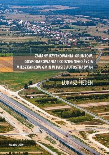 Zmiany użytkowania gruntów, gospodarowania i codziennego życia mieszkańców gmin w pasie autostrady A4