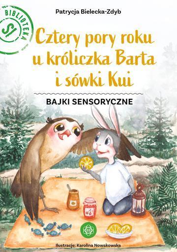 Cztery pory roku u króliczka Barta i sówki Kui Bajki sensoryczne