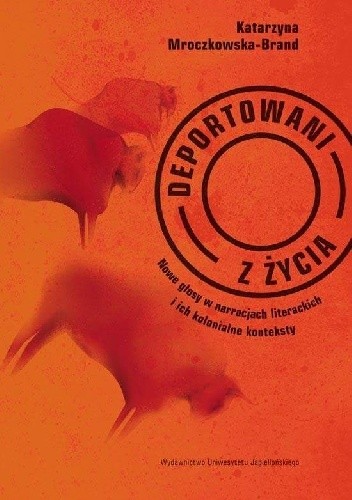 Deportowani z życia. Nowe głosy w narracjach literackich i ich kolonialne konteksty