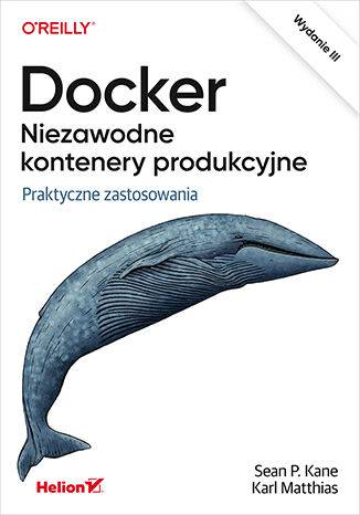 Docker. Niezawodne kontenery produkcyjne. Praktyczne zastosowania wyd. 3