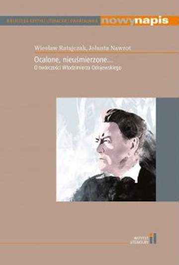 Ocalone, nieuśmierzone. O twórczości Włodzimierza Odojewskiego