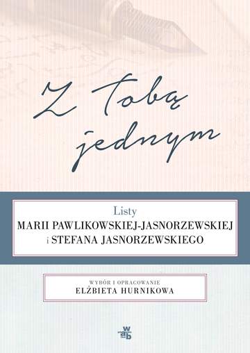 Z tobą jednym listy marii pawlikowskiej-jasnorzewskiej i stefana jasnorzewskiego
