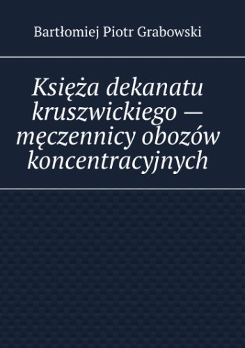 Księża dekanatu kruszwickiego - męczennicy obozów koncentracyjnych
