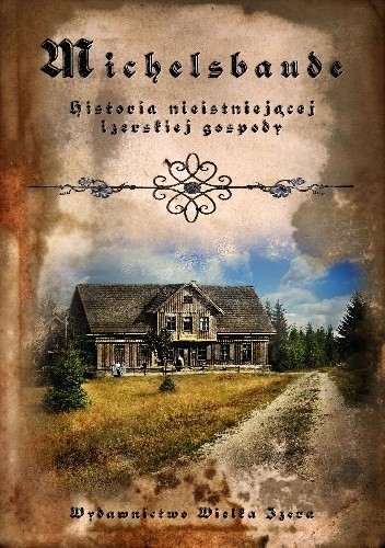 Michelsbaude: Historia nieistniejącej izerskiej gospody