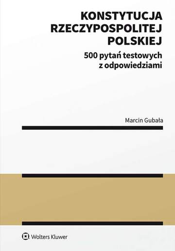 Konstytucja Rzeczypospolitej Polskiej. 500 pytań testowych z odpowiedziami