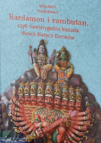 Kardamon i rambutan, czyli niewiarygodna historia dwóch Białych Domków