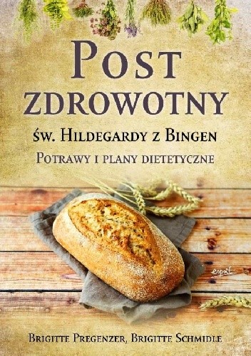 Post zdrowotny Św. Hildegardy z Bingen. Potrawy i plany dietetetyczne