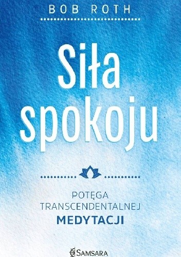 Siła spokoju. Potęga Transcendentalnej Medytacji