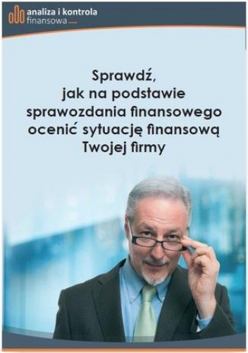 Sprawdź, jak na podstawie sprawozdania finansowego ocenić sytuację finansową Twojej firmy