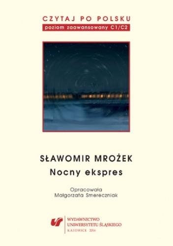 Czytaj po polsku. T. 11: Sławomir Mrożek: "Nocny ekspres". Materiały pomocnicze do nauki języka polskiego jako obcego. Edycja dla zaawansowanych (poziom C1-C2)