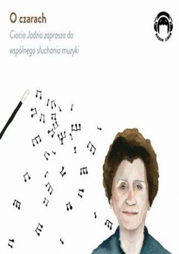 O czarach - Ciocia Jadzia zaprasza do wspólnego słuchania muzyki