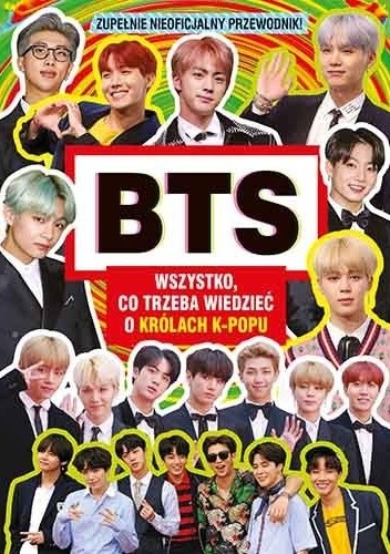 BTS. Wszystko, co trzeba wiedzieć o królach K-popu. Zupełnie nieoficjalny przewodnik