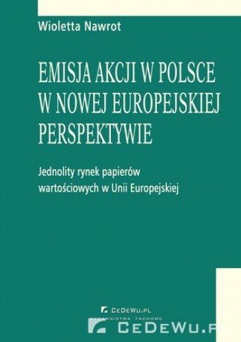 Emisja akcji w Polsce w nowej perspektywie - jednolity rynek papierów wartościowych w Unii Europejskiej. Rozdział 10. Korzyści i negatywne aspekty publicznej emisji oraz wprowadzenia akcji do obrotu giełdowego, w nowej, europejskiej perspektywie